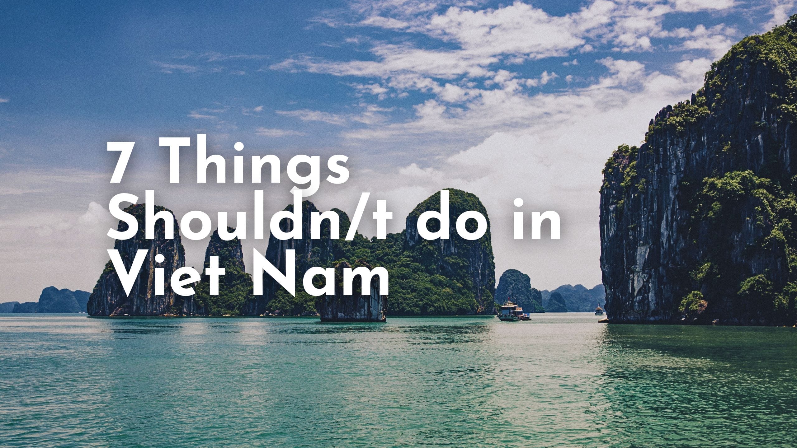 TOP 7 THINGS YOU SHOULDN'T DO DURING THE VIETNAM TRIP